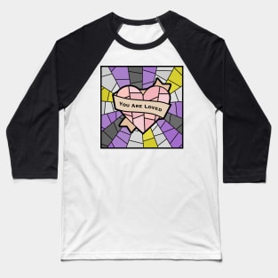 You Are Loved Pride (Nonbinary) Baseball T-Shirt